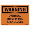 Signmission OSHA Sign, Overhead Hoist In Use Area Closed, 10in X 7in Rigid Plastic, 7" W, 10" L, Landscape OS-WS-P-710-L-12293